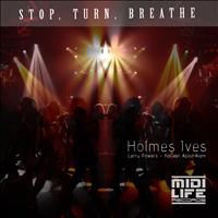 Holmes Ives - Stop Turn Breathe