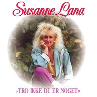Susanne Lana - Tro Ikke Du Er Noget