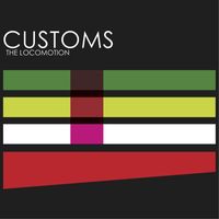 Customs - The Locomotion