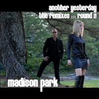 Madison Park - Another Yesterday ::: THE REMIXES Round 2