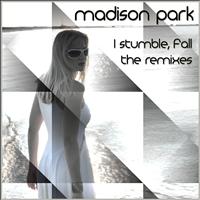 Madison Park - I Stumble, Fall / The Remixes