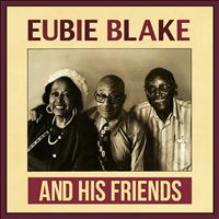 Eubie Blake - And His Friends