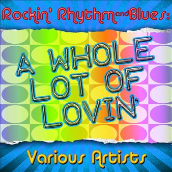 Various Artists - Rockin' Rhythm & Blues: A Whole Lot of Lovin'