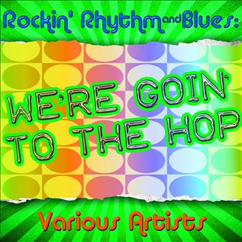 Various Artists - Rockin' Rhythm & Blues: We're Goin' to the Hop