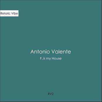 Antonio Valente - F..K My House