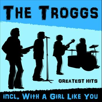 The Troggs - Greatest Hits Incl. With A Girl Like You