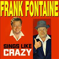 Frank Fontaine - Sings Like Crazy