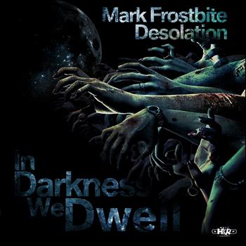 Mark Frostbite, Desolation - In Darkness We Dwell