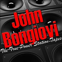 John Bongiovi - The True Power Station Tapes