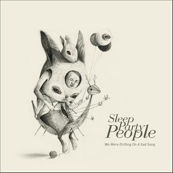 Sleep Party People - We Were Drifting On a Sad Song