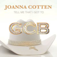 Joanna Cotten - Tell Me That I Got To