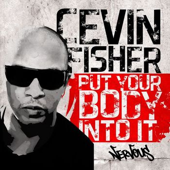 Cevin Fisher - Put Your Body Into It