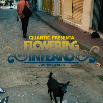 Quantic, Flowering Inferno - Dog With a Rope EP (Quantic Presenta: Flowering Inferno)