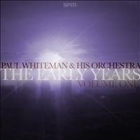 Paul Whiteman and His Orchestra - The Early Years, Vol. 1