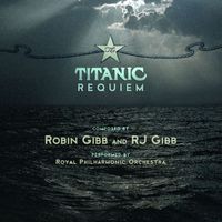 The Royal Philharmonic Orchestra - Robin Gibb & RJ Gibb: The Titanic Requiem