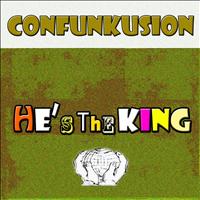 Confunkusion - He's the King