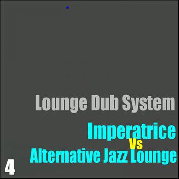 Imperatrice, Alternative Jazz Lounge - Lounge Dub System, Vol. 4