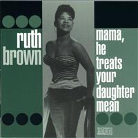 Ruth Brown - Mama, He Treats Your Daughter Mean
