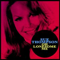 SUE THOMPSON - Oh Lonesome Me