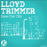 Lloyd Trimmer - Save Our City