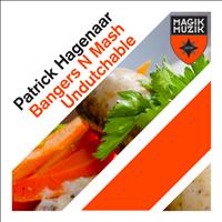 Patrick Hagenaar - Bangers N Mash / Undutchable