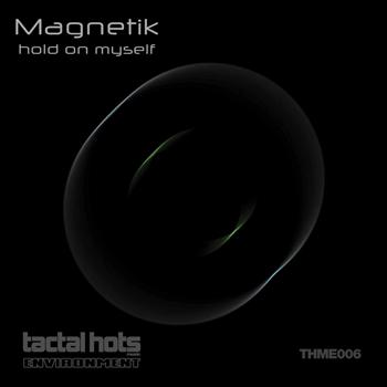 Magnetik - Hold On Myself