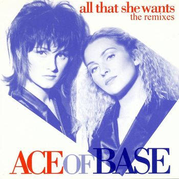 Ace of Base - All That She Wants (The Remixes)
