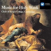Choir of King's College, Cambridge & Sir Philip Ledger - Music for Holy Week