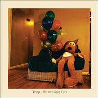 Tripp - We Are Happy Here