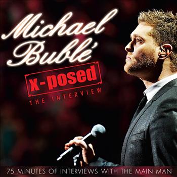 Chrome Dreams - Audio Series - Michael Bublé X-Posed - The Interview