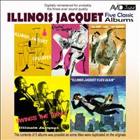 Illinois Jacquet - Five Classic Albums (The Kid and the Brute / Swing’s the Thing / Illinois Jacquet Flies Again / Illinois acquet Collates / Groovin’ With Jacquet) [Remastered]