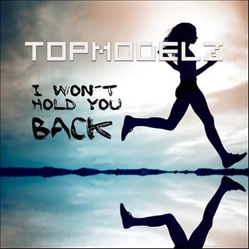 Topmodelz - I Won´t Hold You Back