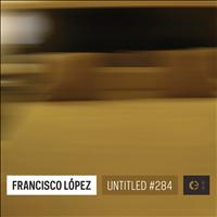 Francisco López - Untitled #284