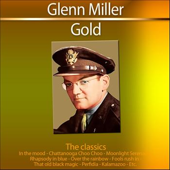 Glenn Miller - Gold - The Classics: Glenn Miller