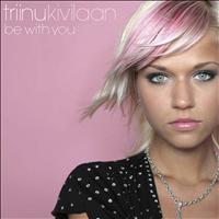 Triinu Kivilaan - Be With You