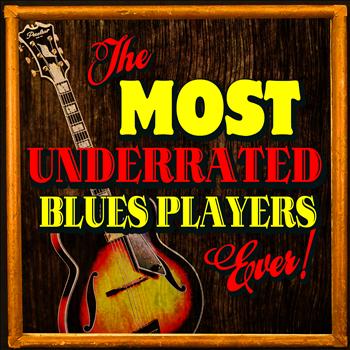 Various Artists - The Most Underrated Blues Players Ever!