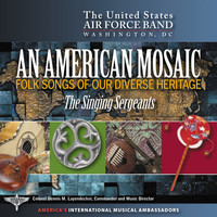 US Air Force Singing Sergeants - An American Mosaic - Folk Songs of Our Diverse Heritage
