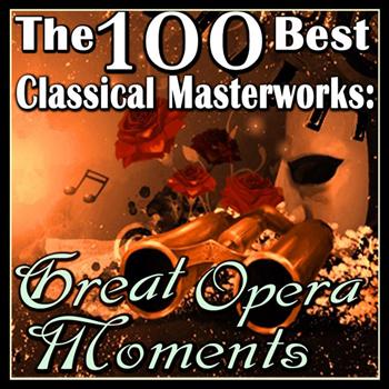 Various Artists - The 100 Best Classical Masterworks: Great Opera Moments
