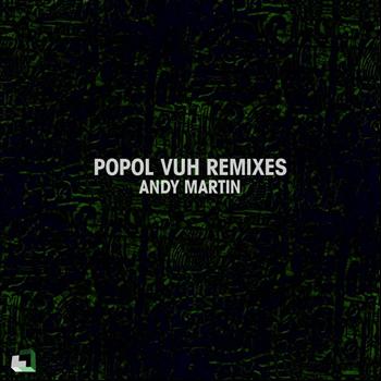 Andy Martin - Popol Vuh Remixes