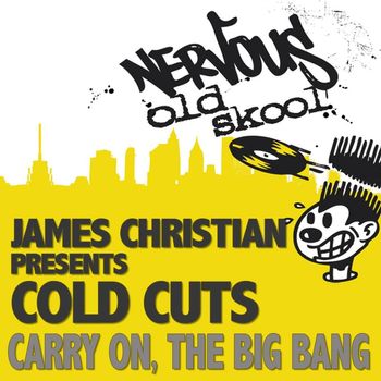James Christian Presents Cold Cuts - Carry On / The Big Bang