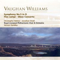 Vernon Handley/Royal Liverpool Philharmonic Orchestra/Christopher Balmer/Jonathan Small - Vaughan Williams: Symphony No.5 in D, Flos campi & Oboe Concerto