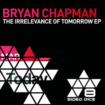 Bryan Chapman - The Irrelevance of Tomorrow EP