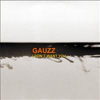 Gauzz - I Don't Want You