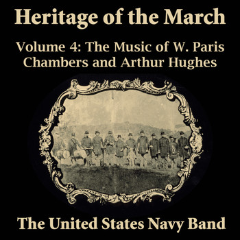 US Navy Band - Heritage of the March, Vol. 4 - The Music of Chambers and Hughes