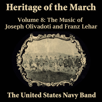 US Navy Band - Heritage of the March, Vol. 8 - The Music of Olivadoti and Lehar