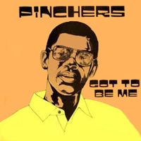 Pinchers - Got To Be Me