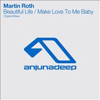 Martin Roth - Beautiful Life / Make Love To Me Baby