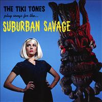 The Tiki Tones - Play Songs For The... Surburban Savage