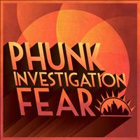 Phunk Investigation - Fear