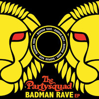 The Partysquad - The Badman Rave